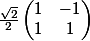 \frac{\sqrt2}2\begin{pmatrix}1&-1\\1&1\end{pmatrix}
